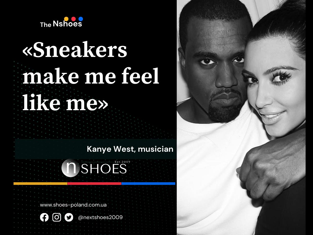 Kanye West, musician - Sneakers make me feel like me