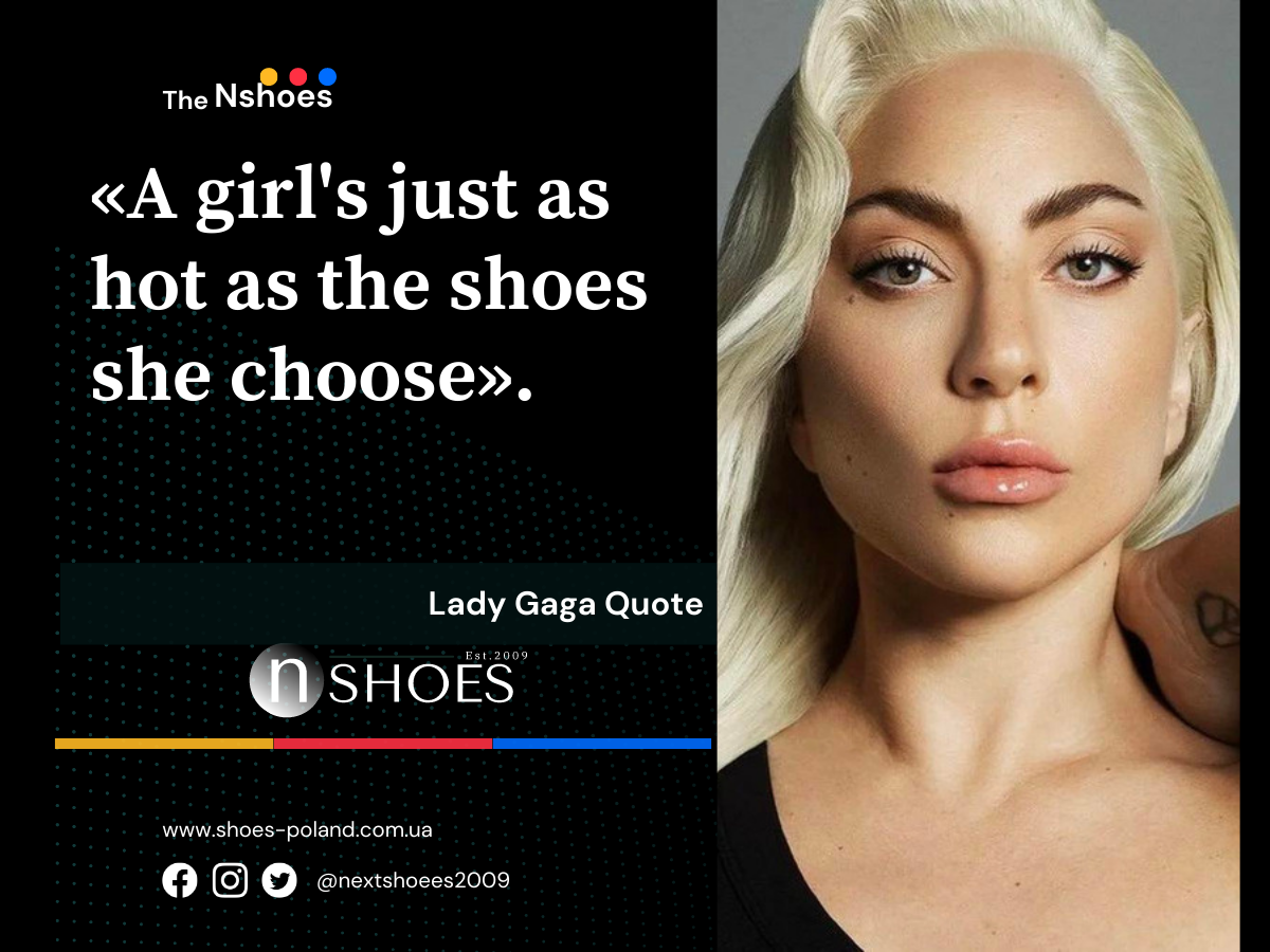 Lady Gaga Quote A girl's just as hot as the shoes she choose Lady Gaga Quote A girl's just as hot as the shoes she choose